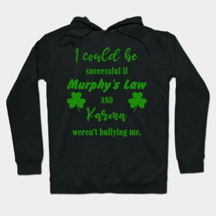 I could be successful if Murphy's Law and Karma weren't bullying me Hoodie